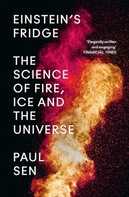 Einstein's Fridge | The Science of Fire, Ice and the Universe | Paul Sen | Buch