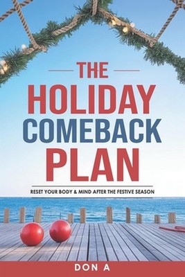 The Holiday Comeback Plan: Reset Your Body & Mind After the Festive Season by Do