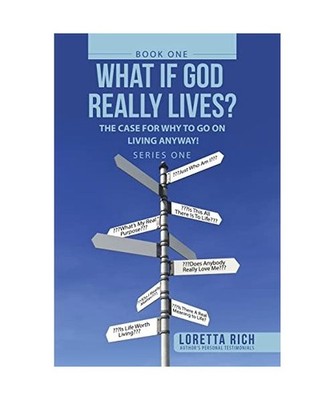 What If God Really Lives?: The Case for Why to Go on Living Anyway!, Loretta Ric