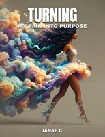 Janae C. | Turning My Pain Into Purpose | Taschenbuch | Englisch (2025)