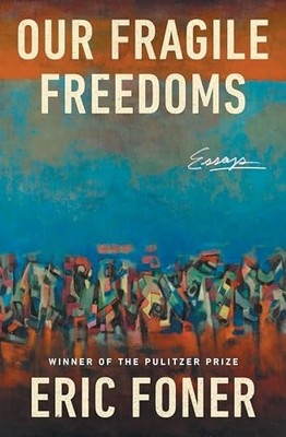 Our Fragile Freedoms : Essays -  NEW Eric Foner 2025