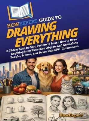 HowExpert Guide to Drawing Everything: A 39-Day Step-by-Step System to Learn How