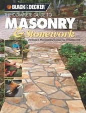 BLACK & DECKER THE COMPLETE GUIDE TO MASONRY & STONEWORK: By Thomas G. Lemmer