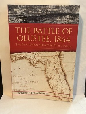 The Battle of Olustee, 1864: The Final Union Attempt to Seize Florida