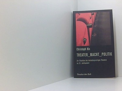 Theater_Macht_Politik: Zur Situation des deutschsprachigen Theaters im 21. Jahrh