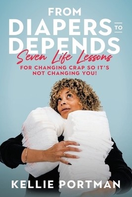 Kellie Portman From Diapers to Depends (Taschenbuch)