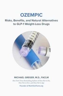OZEMPIC: Risks, Benefits, and - Paperback, by Greger M.D. Michael - Very Good