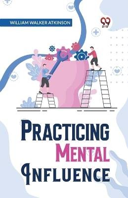 Practical Mental Influence, William Walker Atkinso