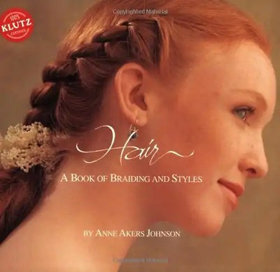 Hair: A Book of Braiding and Styles [With 3 Scrunchies] (Klutz) - Anne Akers Joh