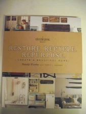 Restore. Recycle. Repurpose.: Create a Beautiful Home (A Country Living Book...