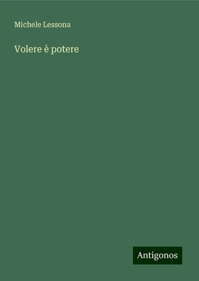 Michele Lessona | Volere è potere | Buch | Italienisch (2024) | Antigonos Verlag