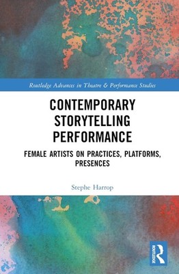 Contemporary Storytelling Performance: Female Artists on Practices, Platforms, P