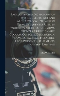 John W Mollett An Illustrated Dictionary of Words Used in (Hardback) (UK IMPORT)