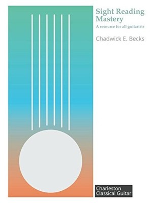 SIGHT READING MASTERY: A RESOURCE FOR ALL GUITARISTS By Chadwick Becks BRAND NEW