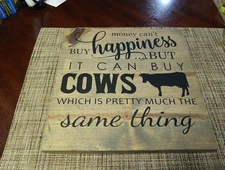 money can't Buy happiness...But IT CAN BUY COWS  Rustic Wall Plaque 10.25x 10.5"