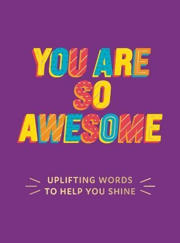 You Are So Awesome: Uplifting Words to Help You Shine by Summersdale Publishers