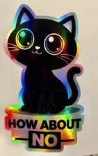 Cute Holographic Cat Sticker 2.5 In X 4 In Funny How About No Vinyl Decal Car
