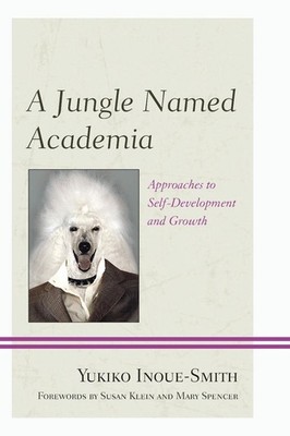 A Jungle Named Academia: Approaches to Self-Development and Growth by Yukiko Ino