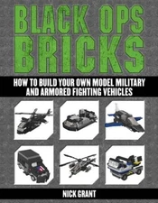 Black Ops Bricks: How to Build Your Own Model Military and Armored F - VERY GOOD