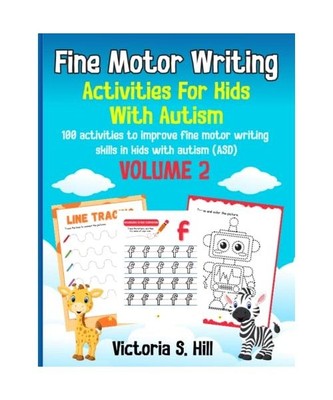 Fine Motor Writing Activities for Kids with Autism: 100 activities to improve fi