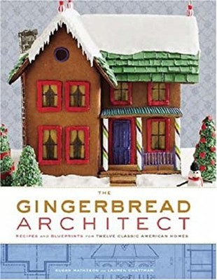 The Gingerbread Architect : Recipes and Blueprints for Twelve Cla