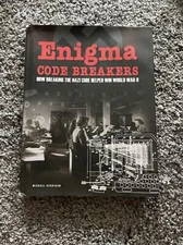 Enigma Code Breakers: How breaking the Nazi code helped win World War II (HC)