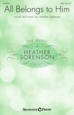 All Belongs to Him SATB Heather Sorenson