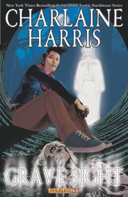 Charlaine Harris' Grave Sight Part 3 By William Harms,Denis Medr