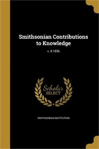 Smithsonian Contributions to Knowledge; v. 8 1856 (Paperback or Softback)