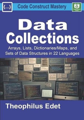 Data Collections: Arrays, Lists, Dictionaries/Maps, and Sets of Data Structures 