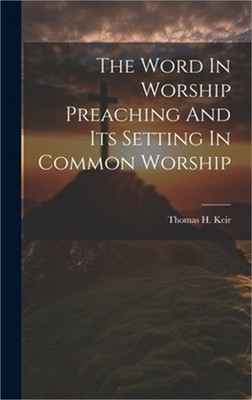 The Word In Worship Preaching And Its Setting In Common Worship (Hardback or Cas