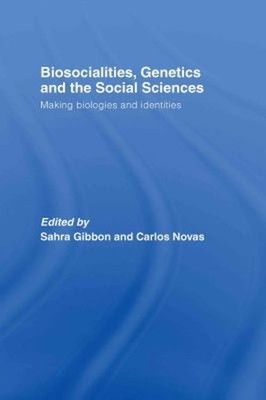 Biosocialities, Genetics and the Social Sciences : Making Biologi
