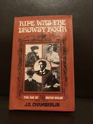Ripe Was the Drowsy Hour: The Age of Oscar Wilde by J. E. Chamberlin 1977 HCDJ