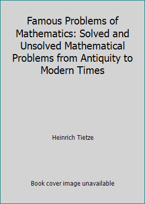 Famous Problems of Mathematics: Solved and Unsolved Mathematical Problems...