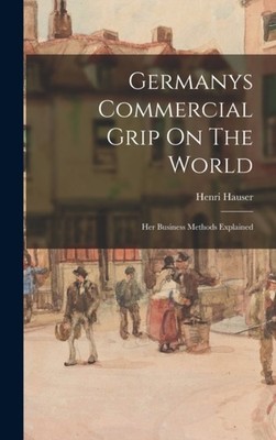 Hauser - Germanys Commercial Grip On The World - New hardback or cased - X555z