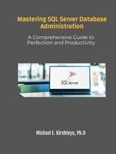 Mastering SQL Server Database Administration. A Comprehensive Gui