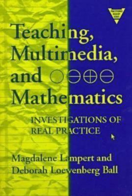 Teaching, Multimedia, and Mathematics: Investigations of Real Practice...
