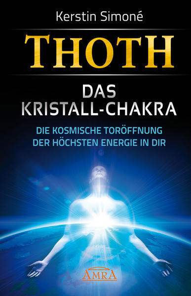 Thoth: Das Kristall-chakra. Die Kosmische Toröffnung Der Höchsten
