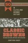 Classic Browns: The 50 Greatest Games in Cleveland Browns History by Jonathan Knight (Paperback, 2015)