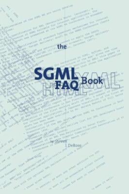 The SGML FAQ Book : Understanding the Foundation of HTML and XML               