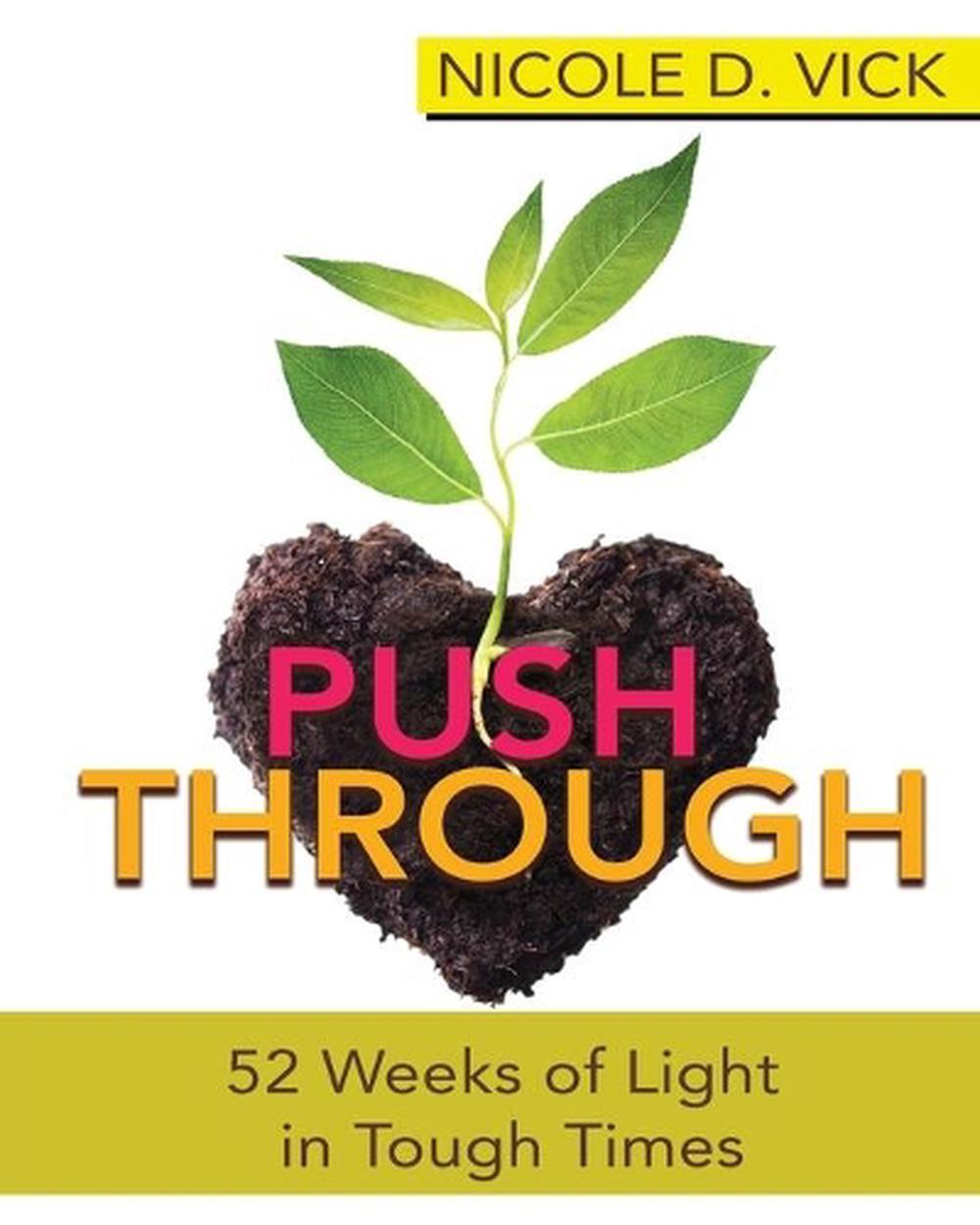 Pushing Through 52 Weeks of Light in Tough Times by Nicole D. Vick (English) Pap