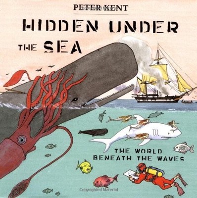 HIDDEN UNDER THE SEA: THE WORLD BENEATH THE WAVES By Peter Kent - Hardcover NEW