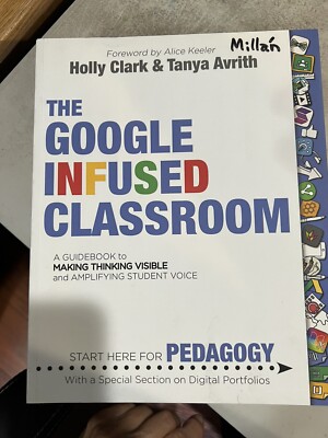 The Google Infused Classroom by Tanya Avrith and Holly Clark (2021, Trade...