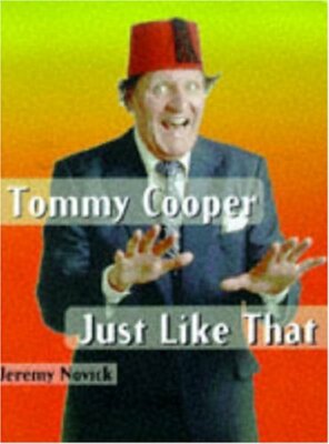 Tommy Cooper: Just Like That By Jeremy Novick