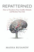 Repatterned How To Transform Your Conflict Defaults And Reclaim Your Life Buch