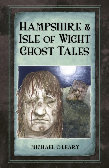 Hampshire and Isle of Wight Ghost Tales by Michael O'Leary (Paperback Book)