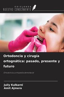 Ortodoncia Y CirugíA OrtognáTica: Pasado, Presente Y Futuro Kulkarni (U. A.)