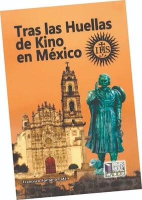 LIBRO ''TRAS LAS HUELLAS DE KINO EN MÉXICO'', DE FCO. FONTANO PATÁN, EN ESPAÑOL