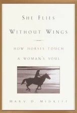 She Flies Without Wings: How Horses To- hardcover, 9780385334990, Mary D Midkiff
