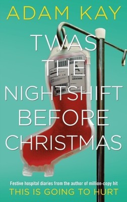 Twas The Nightshift Before Christmas - Adam Kay -  9781529018585
